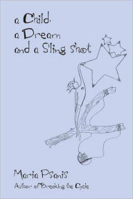 A Child, a Dream and a Sling-Shot Maria Psanis Author