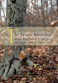 The Errant Ricochet: Max Raeburn's Legacy: And Other Tales of Suspense, Humor, and Fantasy Paul Mark Tag Author