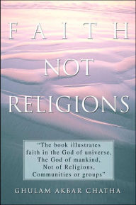 Faith Not Religions Ghulam Akbar Chatha Author
