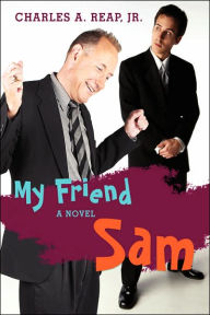 My Friend Sam Charles A Reap Jr Author