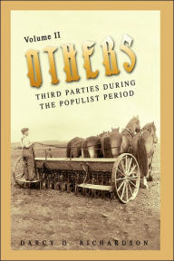 Others: Third Parties During the Populist Period Darcy G Richardson Author