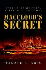 MacCloud's Secret: Stories of Mystery, Adventure, and Love Donald R Nuss Author