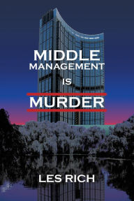 Middle Management Is Murder Les Rich Author