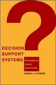 Decision Support Systems: Frequently Asked Questions Daniel Power Author
