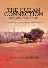 THE CUBAN CONNECTION: OPERATION SUGAR CANE Donna Robie Author