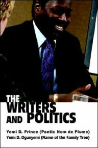 Writers and Politics Yemi D Ogunyemi Author