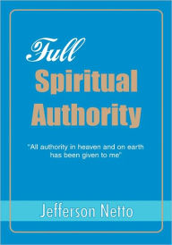 FULL SPIRITUAL AUTHORITY: ýAll authority in heaven and on earth has been given to meý - Jefferson Netto