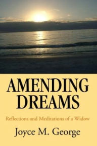 AMENDING DREAMS: Reflections and Meditations of a Widow Joyce George-Knight Author