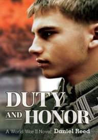 DUTY AND HONOR: A World War II Novel Daniel Reed Author