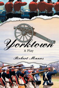 Yorktown: A Play Robert Manns Author