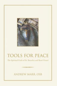 Tools for Peace: The Spiritual Craft of St. Benedict and Rený Girard - Andrew Marr