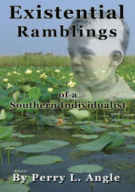 EXISTENTIAL RAMBLINGS: of a Southern Individualist - Perry Angle