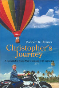 Christopher's Journey:A Remarkable Young Man's Struggle with Leukemia - Maribeth R. Ditmars