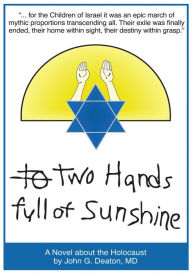 Two Hands Full of Sunshine (Volume 2): An Epic About Children Trapped in the Holocaust - John Deaton MD