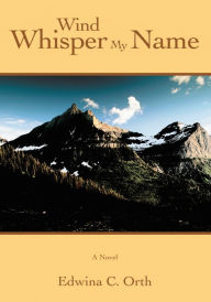 Wind Whisper My Name Edwina Orth Author