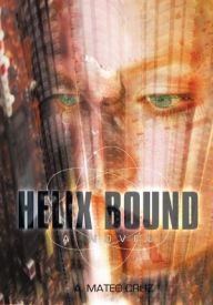 Helix Bound: A Novel - A. Mateo Cruz