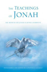 The Teachings of Jonah: The Medium for Jonah is Hossca Harrison - Constance Luciano