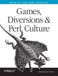 Games, Diversions & Perl Culture: Best of the Perl Journal Jon Orwant Author