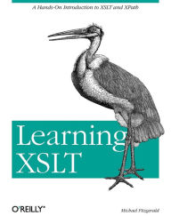 Learning XSLT: A Hands-On Introduction to XSLT and XPath Michael Fitzgerald Author