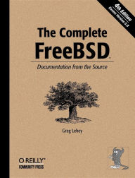 The Complete FreeBSD: Documentation from the Source Greg Lehey Author