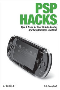 PSP Hacks: Tips & Tools for Your Mobile Gaming and Entertainment Handheld C. Sample Author