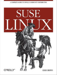SUSE Linux: A Complete Guide to Novell's Community Distribution Chris Brown Author
