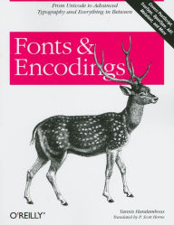 Fonts & Encodings: From Advanced Typography to Unicode and Everything in Between Yannis Haralambous Author