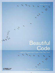 Beautiful Code: Leading Programmers Explain How They Think Andy Oram Author