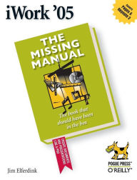 iWork '05: The Missing Manual: The Missing Manual Jim Elferdink Author
