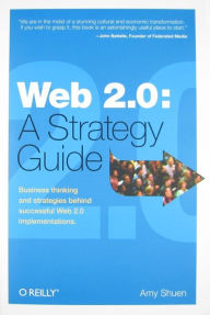 Web 2.0: A Strategy Guide: Business thinking and strategies behind successful Web 2.0 implementations. - Amy Shuen