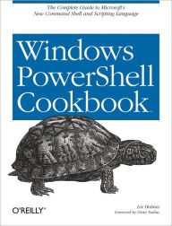Windows PowerShell Cookbook: for Windows, Exchange 2007, and MOM V3 Lee Holmes Author