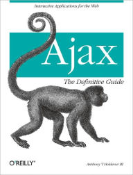 Ajax: The Definitive Guide: Interactive Applications for the Web Anthony T. Holdener III Author