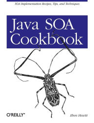Java SOA Cookbook: SOA Implementation Recipes, Tips, and Techniques - Eben Hewitt
