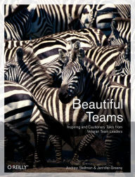 Beautiful Teams: Inspiring and Cautionary Tales from Veteran Team Leaders Andrew Stellman Author
