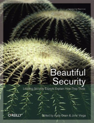 Beautiful Security: Leading Security Experts Explain How They Think Andy Oram Author