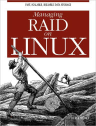 Managing RAID on Linux: Fast, Scalable, Reliable Data Storage Derek Vadala Author