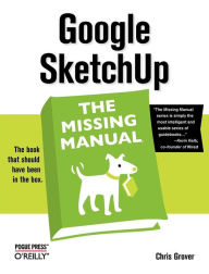 Google SketchUp: The Missing Manual: The Missing Manual - Chris Grover