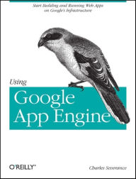 Using Google App Engine: Building Web Applications Charles Severance Author
