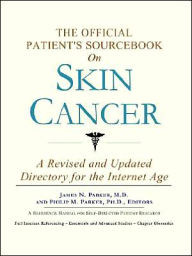 The Official Patient's Sourcebook on Skin Cancer: A Revised and Updated Directory for the Internet Age - Icon Health Publications