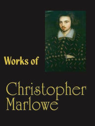 The Complete Works of Christopher Marlowe Christopher Marlowe Author