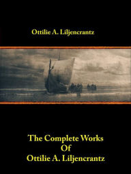 The Complete Works of Ottilie A. Liljencrantz Ottilie A. Liljencrantz Author