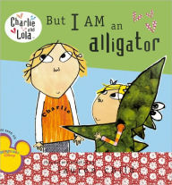 But I am an Alligator (Turtleback School & Library Binding Edition) - Lauren Child