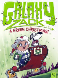 A Green Christmas! (Galaxy Zack Series #6) (Turtleback School & Library Binding Edition) - Ray O'Ryan