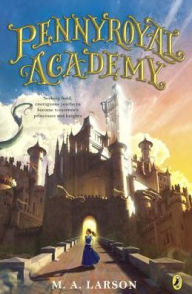 Pennyroyal Academy (Turtleback School & Library Binding Edition) - M. A. Larson