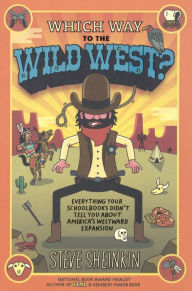 Which Way To The Wild West? Everything Your Schoolbooks Didn't Tell You About Westward Expansion (Turtleback School & Library Binding Edition) - Steve Sheinkin