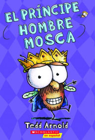 El Principe Hombre Mosca (The Prince Fly Guy) (Turtleback School & Library Binding Edition) Tedd Arnold Author