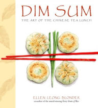 Dim Sum: The Art of Chinese Tea Lunch: A Cookbook Ellen Leong Blonder Author