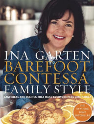 Barefoot Contessa Family Style: Easy Ideas and Recipes That Make Everyone Feel Like Family Ina Garten Author