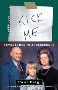 Kick Me: Adventures in Adolescence Paul Feig Author