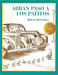 Abran paso a los patitos (Make Way for Ducklings) (Turtleback School & Library Binding Edition) Robert McCloskey Author